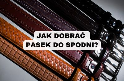 Jak dobrać pasek do spodni - poradnik