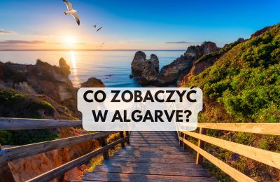 Algarve - co warto zobaczyć? 5 miejsc które polecam po latach mieszkania w Portugalii