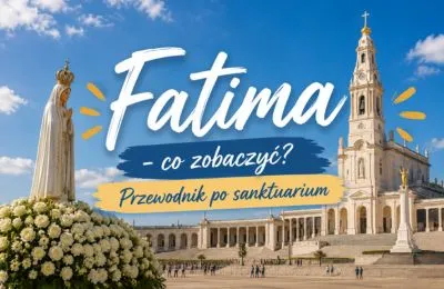 Fatima - co zobaczyć? Przewodnik po sanktuarium i zwiedzanie w jeden dzień